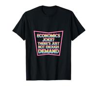 Economics Joke There's Just Not Enough Demand -------- T-Shirt