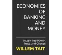 Economics Of Banking And Money: Insight Into Power, Trust, And Change