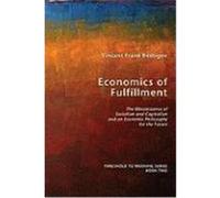 Economics of Fulfillment: The Obsolescence of Socialism and Capitalism and an Economic Philosophy for the Future Bedogne, Vincent Frank (Auteur)