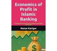 Economics of Profit in Islamic Banking: A Comprehensive Theoretical, Empirical, and Policy Perspective