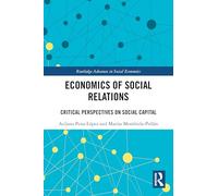 Economics of Social Relations: Critical Perspectives on Social Capital