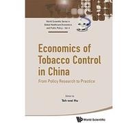 Economics of Tobacco Control in China: From Policy Research to Practice (World Scientific Series in Global Health Economics and Publi) - [Livre en VO] Teh - Wei Hu (Auteur)