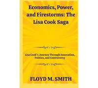 Economics, Power, and Firestorms: The Lisa Cook Saga: Lisa Cook’s Journey Through Innovation, Politics, and Controversy