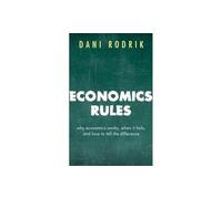 Rodrik Dani – Economics Rules – Pourquoi l'économie marche, quand elle échoue et comment le savoir