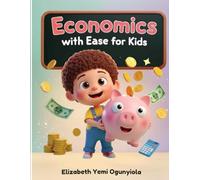 Economics with Ease for Kids: A colorful and simple introduction to money, saving, and trade for children