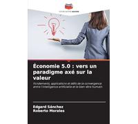 Économie 5.0 : vers un paradigme axé sur la valeur: Fondements, applications et défis de la convergence entre l'intelligence artificielle et le bien-être humain