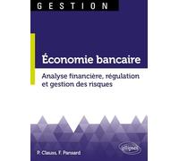 Économie bancaire. Analyse financière, régulation et gestion des risques