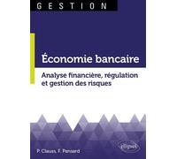 Économie bancaire. Analyse financière, régulation et gestion des risques - Pierre Clauss - Ellipses - broché - Etude