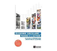 Economie Circulaire : Passez À L'action - La Loi Du 10 Février 2020 Décryptée Et Illustrée
