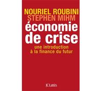 Économie de crise Une introduction à la finance du futur - Nouriel Roubini avec Stephen Mihm - Lattes - broché - Essai