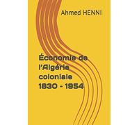 Économie de l’Algérie coloniale 1830 - 1954