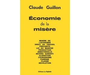 Economie De La Misere. Misere De L'Economie, Droit Au Travail, Precarite, Loi Du Marche, Production Immaterielle, Revenu Garanti, Alienation, Fourierisme, Paresse, Plaisir, Revolution