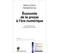 Économie de la presse à l'ère numérique de Patrick LE FLOCH ,Nathalie SONNAC ( 4 juillet 2013 )