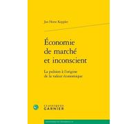 Économie de marché et inconscient: La pulsion à l'origine de la valeur économique