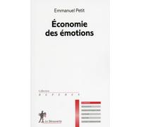Economie des émotions - Emmanuel Petit - La découverte - broché - Etude