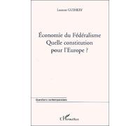 Economie Du Fédéralisme - Quelle Constitution Pour L'europe ?