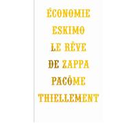 Économie eskimo - le rêve de Zappa Le rêve de Zappa - Pacôme Thiellement - Mf Eds - broché - Essai