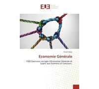 Economie Générale 1000 Exercices corrigés d'Economie Générale et Sujets aux Examens et Concours. - Ernest Maya - Universitaires Europeennes - broché - Livre