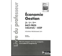 Economie Gestion 2de/1re/Tle Bacs Pros Industriels/Assp - Livre Du Professeur - Edition 2019