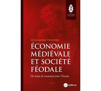 Economie médiévale et société féodale: Un temps de renouveau pour l'Europe