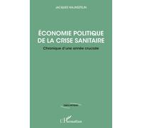 Economie Politique De La Crise Sanitaire - Chronique D'une Année Cruciale