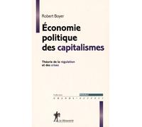Economie Politique Des Capitalismes - Théorie De La Régulation Et Des Crises