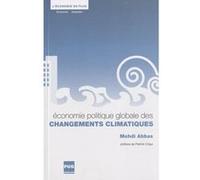 Economie politique globale des changements climatiques Mehdi Abbas (Auteur)