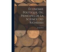 Économie Politique, Ou, Principes De La Science Des Richesses