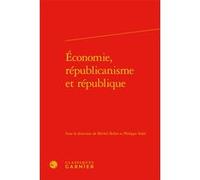 Économie, républicanisme et république Collectif (Auteur), André Tiran (Collection dirigée par), Philippe Solal (Editeur du volume), Michel Bellet (Editeur du volume)
