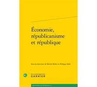 Économie, républicanisme et république - Michel Bellet - Classiques Garnier - broché - Etude