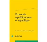 Économie, républicanisme et république Michel Bellet (Editeur du volume), Collectif (Auteur), André Tiran (Collection dirigée par), Philippe Solal (Editeur du volume)