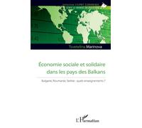 Economie sociale et solidaire dans les pays des Balkans Bulgarie, Roumanie, Serbie : quels enseignements ? - Tsvetelina Marinova - L'harmattan - broché - Etude