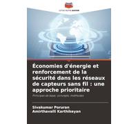 Économies d'énergie et renforcement de la sécurité dans les réseaux de capteurs sans fil : une approche prioritaire: Principes de base, concepts, méthodes