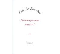 Economiquement incorrect - Eric Le Boucher - Grasset - broché - Etude