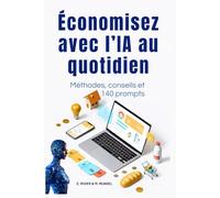 Économisez avec l’IA au quotidien: Méthodes simples, conseils pratiques et prompts IA vraiment utiles pour faire de vraies économies