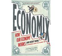 Economix: How and Why Our Economy Works and Doesn't Work, in Words and Pictures