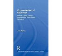 Economization of Education: Human Capital, Global Corporations, Skills-Based Schooling (Sociocultural, Political and Historical Studies in Education) - [Version Originale] Inconnu (Auteur)