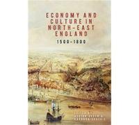 Economy and Culture in NorthEast England 15001800 Inconnu (Auteur)