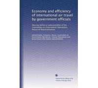 Economy and efficiency of international air travel by government officials: Hearing before a subcommittee of the Committee on Government Operations, House of Representatives