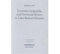 Economy Geography and Provincial History in Later Roman Palestine by Hayim Lapin Hayim Lapin (Auteur)