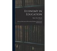 Economy In Education: A Practical Discussion Of Present-Day Problems Of Educational Administration