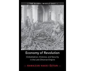 Economy of Revolution: Globalization, Violence, and Security in the Late Ottoman Empire
