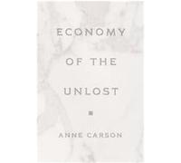 Economy of the Unlost, The Martin Classical Lectures Anne Carson (Auteur)