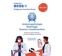 Ecos anatomopathologie, radiologie, examen complémentaire 20 dossiers pour maitriser ces trois matières aux ECOS - Olivier Curtinot - S-Editions - broché - Scolaire / Universitaire