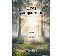 Ecos compartidos - (Antología literaria) Tomo V (O - R): 22º Aniversario de la Sociedad de Poetas “Andrés Eloy Blanco”