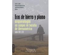 Ecos de Hierro y Plomo: Arqueología en Campos de Batalla de Iberoamérica, siglos XIX y XX
