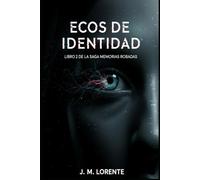 ECOS DE IDENTIDAD: La batalla por el alma: Un thriller de suspense tecnológico de la Saga Memorias Robadas (Libro 2)