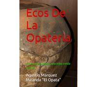 Ecos De La Opateria: Voces de los Ópatas, una tribu creída perdida