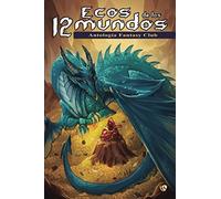 Ecos de los 12 Mundos: Antología del Fantasy Club