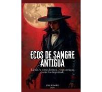 Ecos De Sangre Antigua La Noche Tiene Dientes... Y Un Antiguo Poder Ha Despertado (Cronicas Vampiricas) (Spanish Edition)